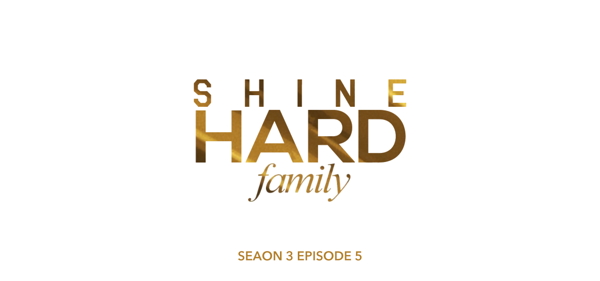 Shinehard Family Season 3