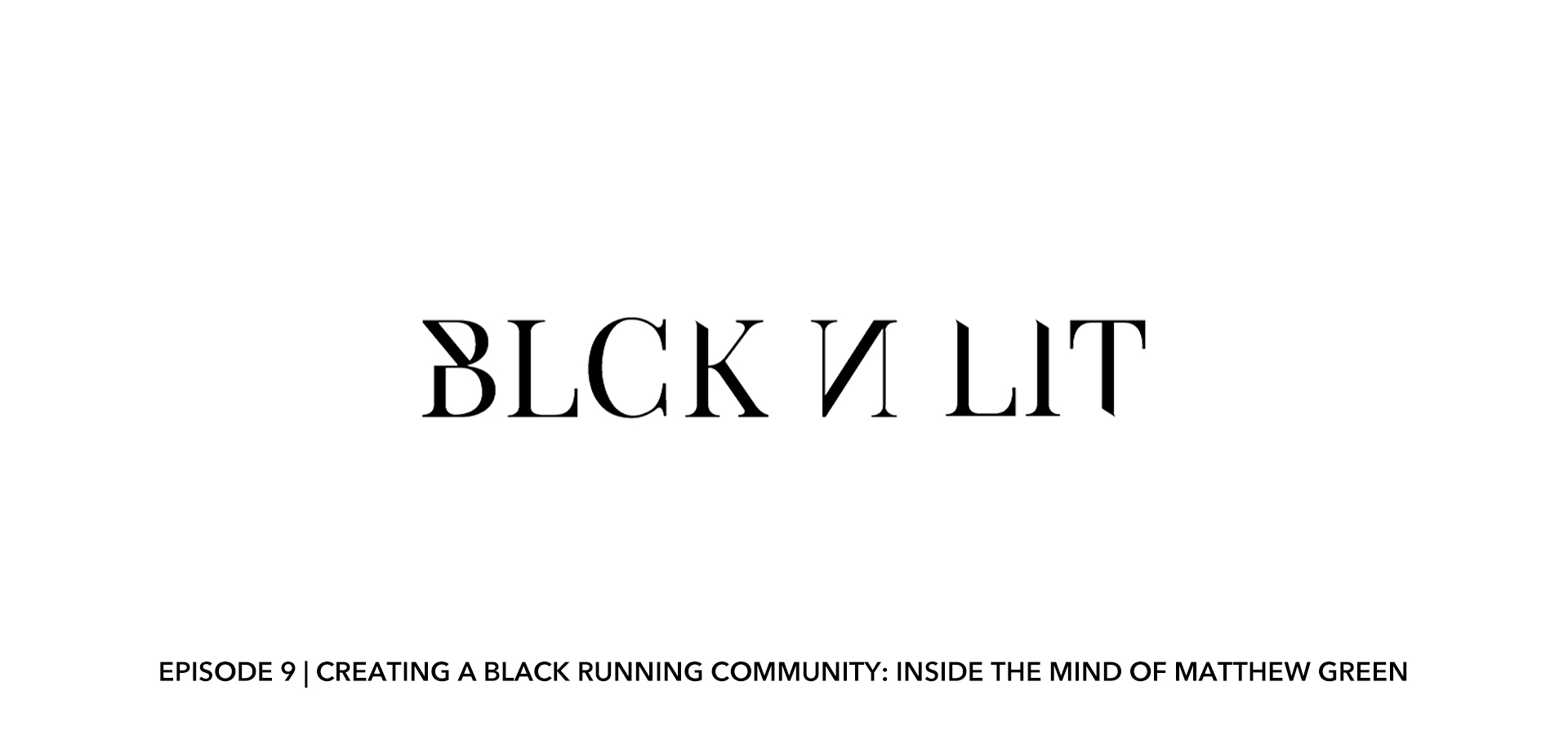 BLKNLIT Podcast: Creating a Black Running Community: Inside the Mind of Matthew Green
